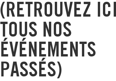 (RETROUVEZ ICI TOUS NOS ÉVÉNEMENTS PASSÉS)