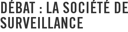 Débat : la société de surveillance